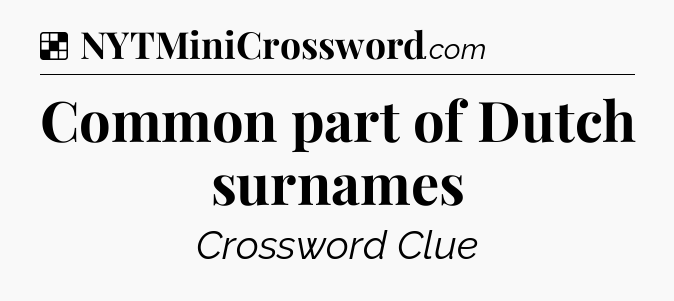 Solution: Common part of Dutch surnames - NYT Crossword