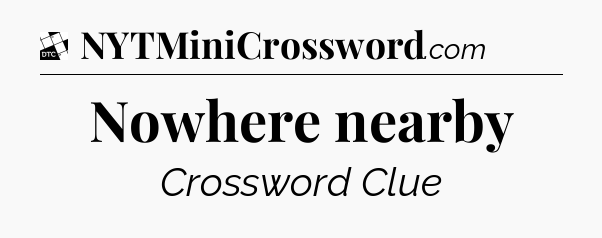 Nowhere nearby - Daily Themed Classic Crossword
