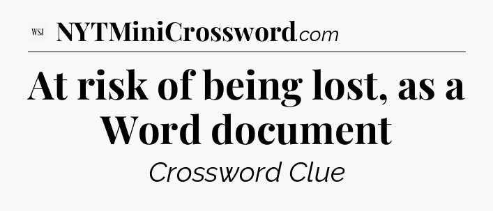 At risk of being lost, as a Word document - WSJ Crossword