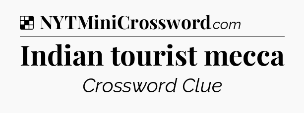 Solution: Indian tourist mecca - NYT Crossword