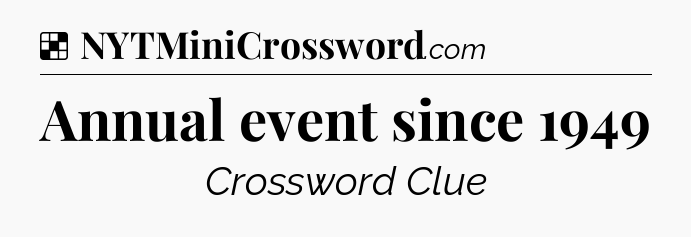 Solution: Annual event since 1949 - NYT Crossword