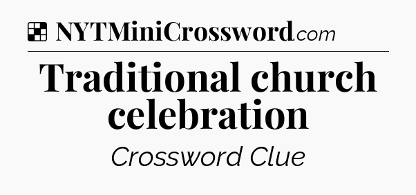 Solution: Traditional church celebration - NYT Crossword
