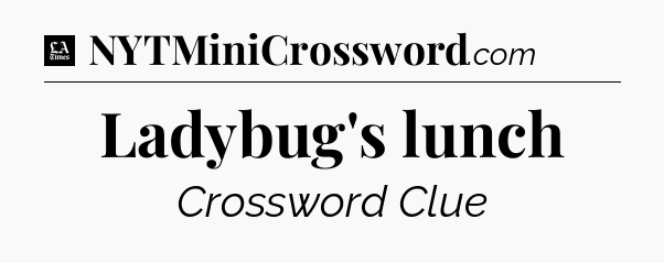Ladybug's lunch - LA Times Crossword
