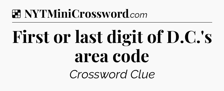 Solution: First or last digit of D.C.'s area code - NYT Crossword