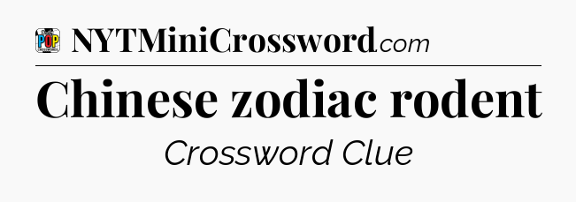 Chinese zodiac rodent Crossword Clue