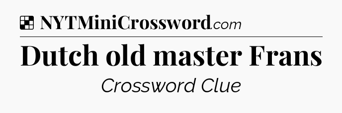 Solution: Dutch old master Frans - NYT Crossword