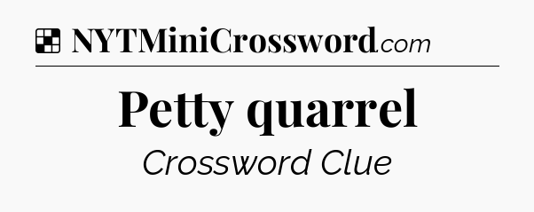 Solution: Petty quarrel - NYT Crossword