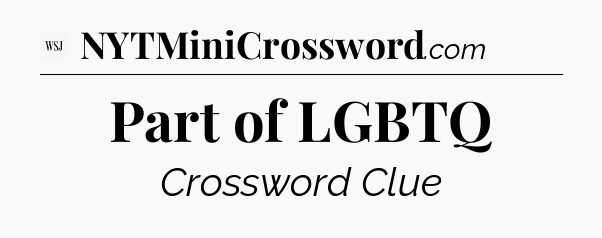Part of LGBTQ - WSJ Crossword