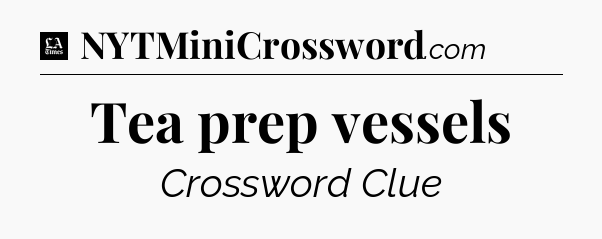 Tea prep vessels - LA Times Crossword