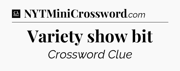 Variety show bit - LA Times Crossword