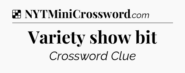 Solution: Variety show bit - NYT Crossword