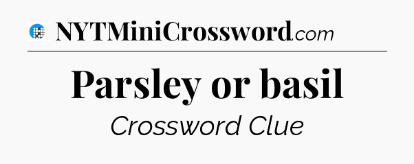 Parsley or basil Crossword Clue
