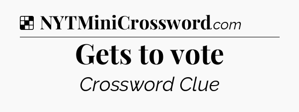 Solution: Gets to vote - NYT Crossword
