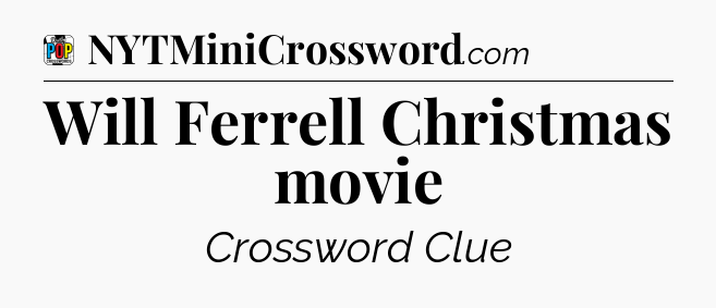 Will Ferrell Christmas movie Crossword Clue