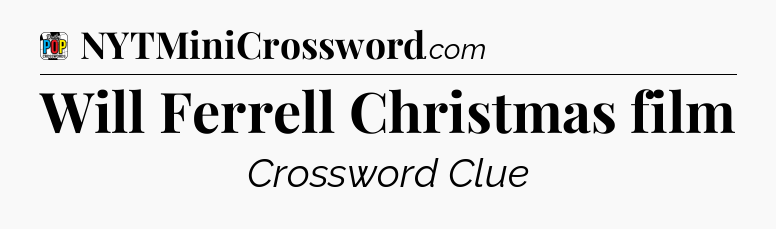 Will Ferrell Christmas film Crossword Clue