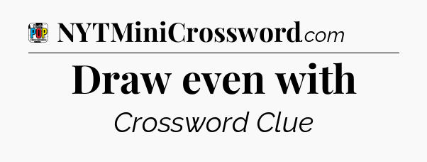 Draw even with Crossword Clue