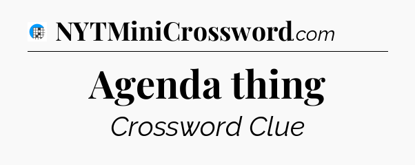 Agenda thing Crossword Clue