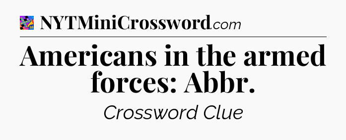 Americans in the armed forces: Abbr Crossword Clue