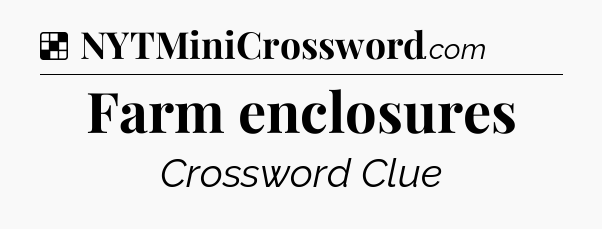 Farm enclosures NYT Crossword