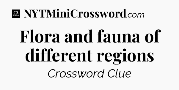 Flora and fauna of different regions - LA Times Crossword