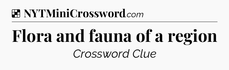 Solution: Flora and fauna of a region - NYT Crossword