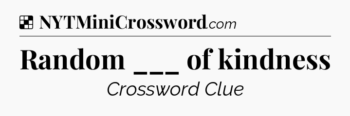 Solution: Random ___ of kindness - NYT Crossword