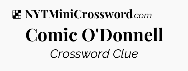 Solution: Comic O'Donnell - NYT Crossword