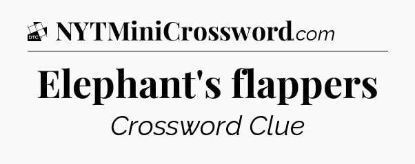 Elephant's flappers - Daily Themed Mini Crossword