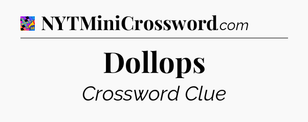 Dollops Crossword Clue