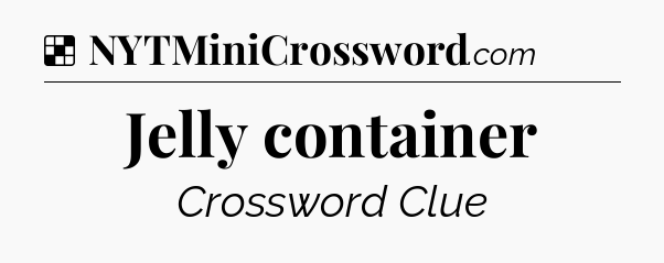 Solution: Jelly container - NYT Crossword