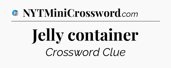 Jelly container Crossword Clue