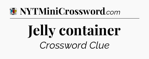 Jelly container Crossword Clue