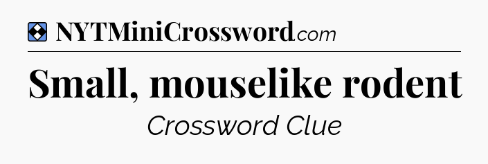 Solution: Small, mouselike rodent - NYT Mini Crossword