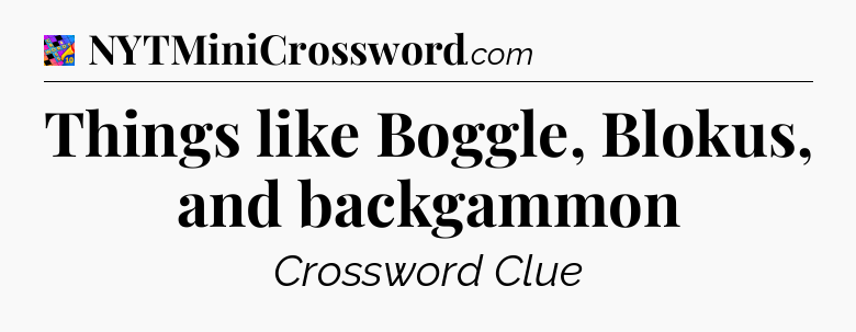 Things like Boggle, Blokus, and backgammon Crossword Clue