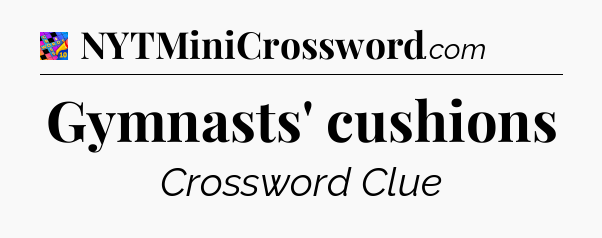 Gymnasts' cushions Crossword Clue