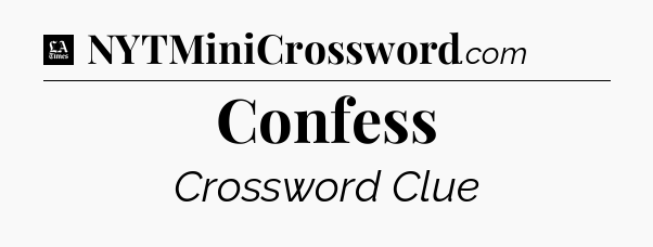 Confess - LA Times Crossword