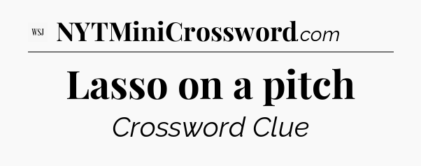 Lasso on a pitch - WSJ Crossword