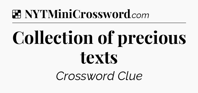 Solution: Collection of precious texts - NYT Crossword