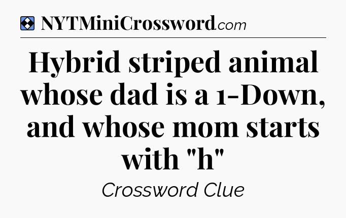 Solution: Hybrid striped animal whose dad is a 1-Down, and whose mom starts with 