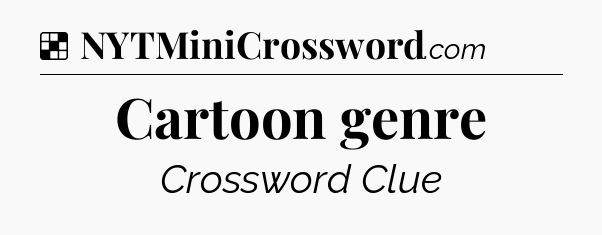 Solution: Cartoon genre - NYT Crossword