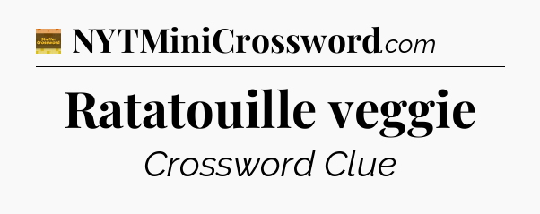 Ratatouille veggie - Eugene Sheffer Crossword