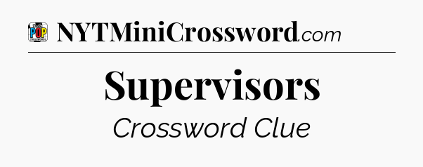 Supervisors Crossword Clue