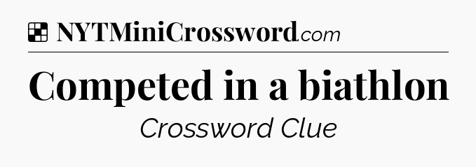 Solution: Competed in a biathlon - NYT Crossword