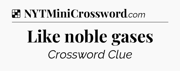Solution: Like noble gases - NYT Crossword