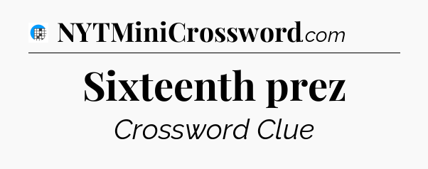 Sixteenth prez Crossword Clue