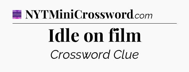 Idle on film - Thomas Joseph Crossword
