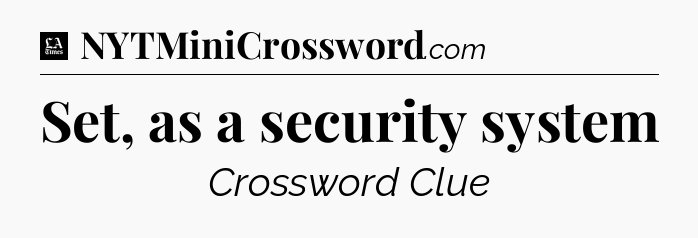 Set, as a security system - LA Times Crossword