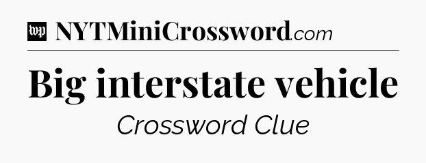 Big interstate vehicle Crossword Clue