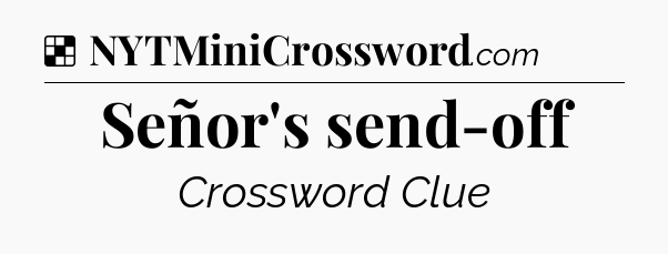 Solution: Señor's send-off - NYT Crossword