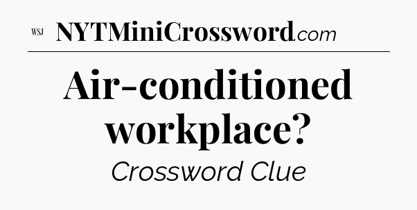 Air-conditioned workplace - WSJ Crossword